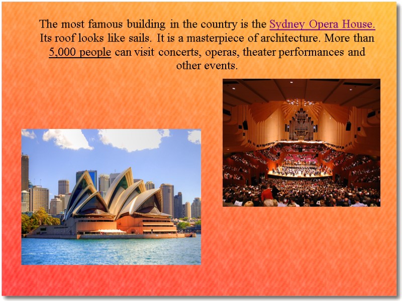 The most famous building in the country is the Sydney Opera House. Its roof